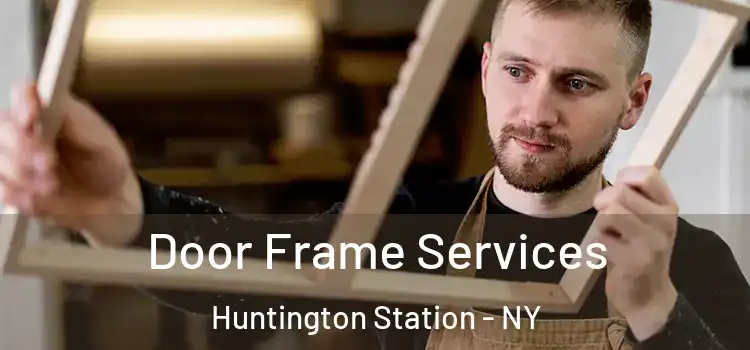 Door Frame Services Huntington Station - NY