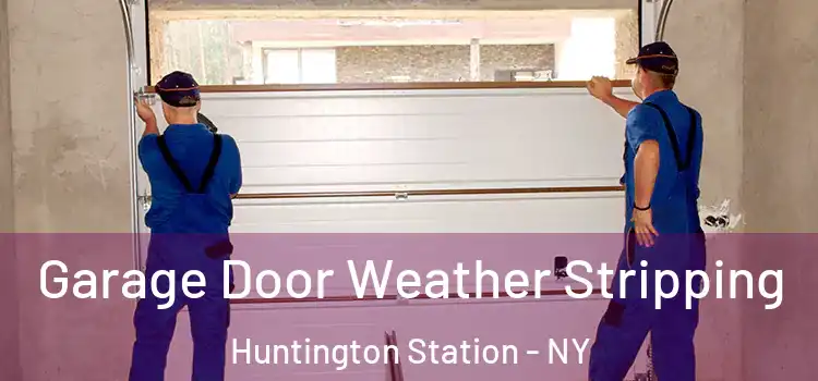  Garage Door Weather Stripping Huntington Station - NY