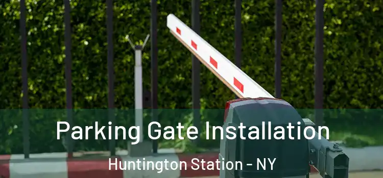 Parking Gate Installation Huntington Station - NY